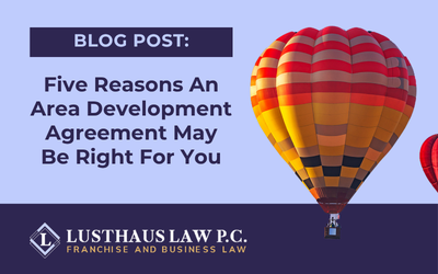 Five Reasons An Area Development Agreement May Be Right For You