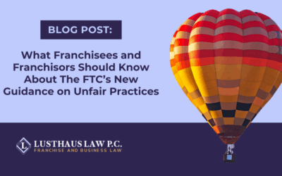 What Franchisees and Franchisors Should Know About The FTC’s New Guidance on Unfair Practices