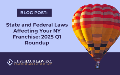 State and Federal Laws Affecting Your NY Franchise: 2025 Q1 Roundup
