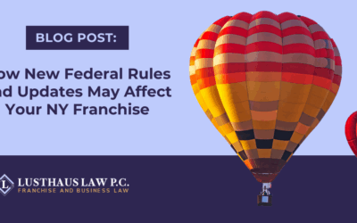 How New Federal Rules and Updates May Affect Your NY Franchise