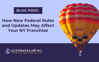 How New Federal Rules and Updates May Affect Your NY Franchise