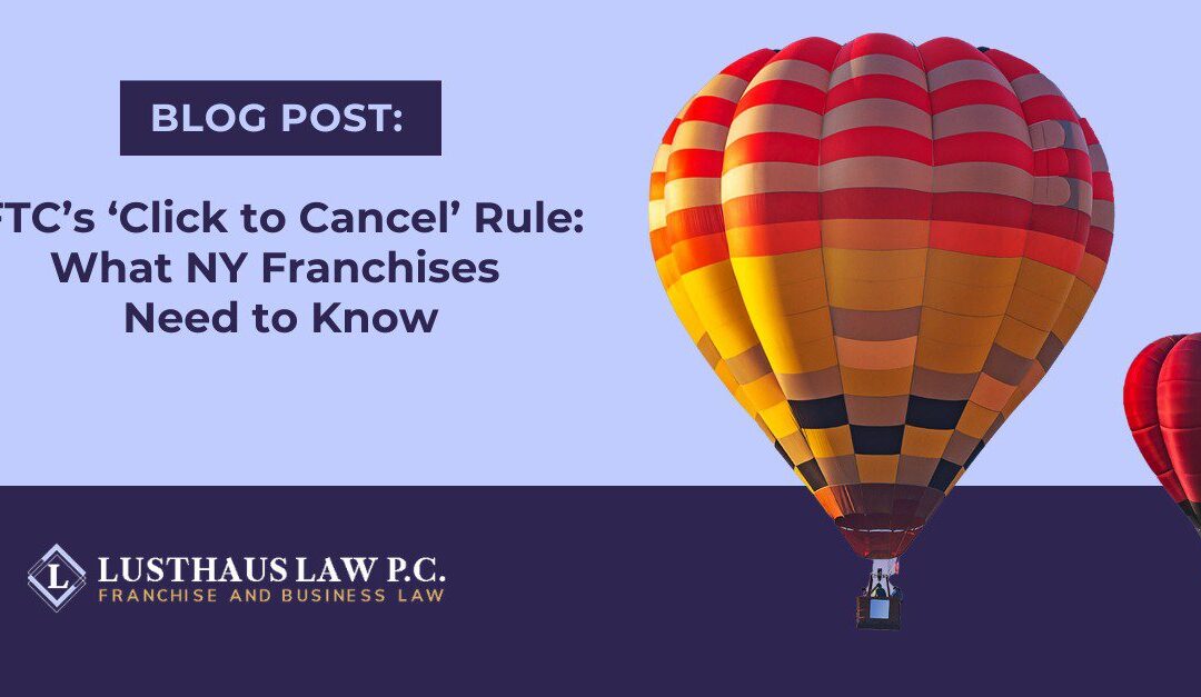 FTC’s ‘Click to Cancel’ Rule: What NY Franchises Need to Know