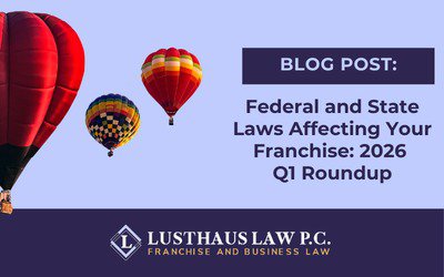Federal and State Laws Affecting Your Franchise: 2026 Q1 Roundup