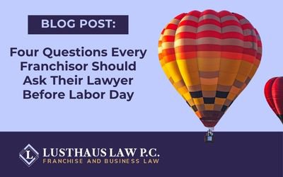 Four Questions Every Franchisor Should Ask Their Lawyer Before Labor Day